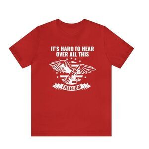 Freedom Sounds Loud and Clear: Can't Hear Over It Shirt